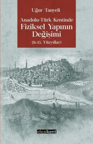 Anadolu Türk Kentinde Fiziksel Yapının Değişimi