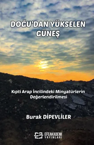 Doğu'dan Yükselen Güneş   - Kıpti Arap İncilindeki Minyatürlerin Değerlendirilmesi - (Ciltli)