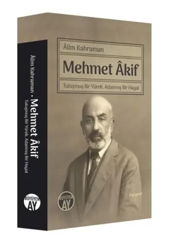 Mehmet Akif; Tutuşmuş Bir Yürek, Adanmış Bir Hayat