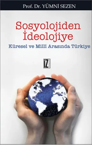 Sosyolojiden İdeolojiye; Küresel ve Milli Arasında Türkiye