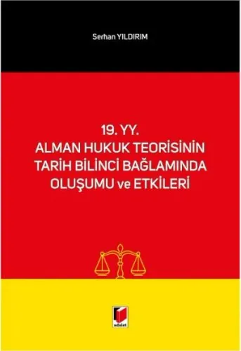 19. yy. Alman Hukuk Teorisinin Tarih Bilinci Bağlamında Oluşumu ve Etkileri