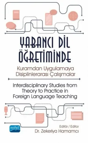 Yabancı Dil Öğretiminde Kuramdan Uygulamaya Disiplinlerarası Çalışmalar - ;Interdisciplinary Studies from Theory to Practice in Foreign Language Teaching
