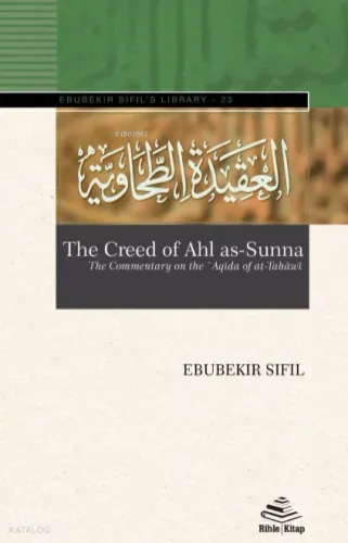 The Creed of Ahl as-Sunna;The Commentary on the ʽAqīda of aṭ-Ṭaḥāwiyya