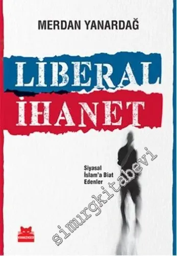 Liberal İhanet: Siyasal İslam'a Biat Edenler -         2024