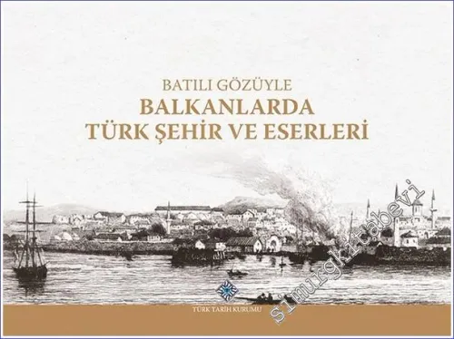 Batılı Gözüyle Balkanlarda Türk Şehir ve Eserleri -        2022