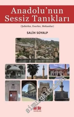 Anadolu Sessiz Tanıkları : Şehirler Eserler Mekanlar -         2021