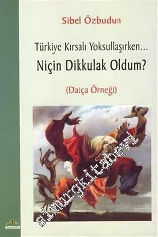 Türkiye Kırsalı Yoksullaşırken... Niçin Dikkulak Oldum ? Datça Örneği 