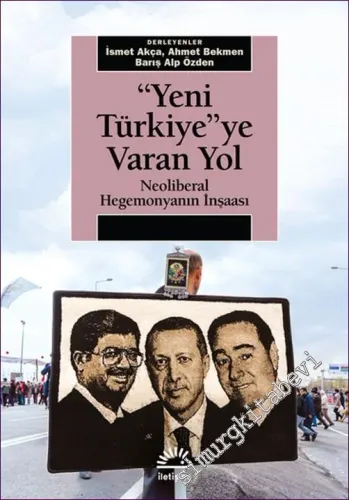 Yeni Türkiye'ye Varan Yol : Neoliberal Hegemonyanın İnşaası -        2018
