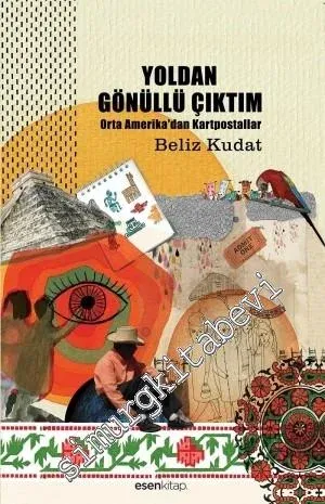 Yoldan Gönüllü Çıktım: Orta Amerika'dan Kartpostallar -