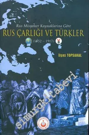 Rus Misyoner Kaynaklarına Göre Rus Çarlığı ve Türkler 1552 - 1917 -