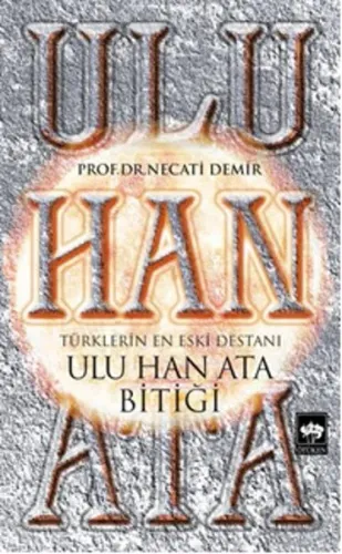Ulu Han Ata Bitiği; Türklerin En Eski Destanı