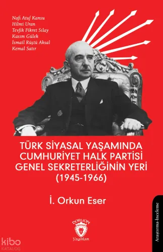 Türk Siyasal Yaşamında Cumhuriyet Halk Partisi Genel Sekreterliğinin Yeri (1945 - 1966)