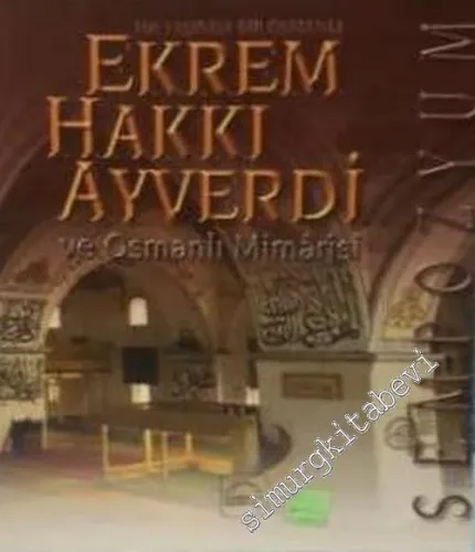Ekrem Hakkı Ayverdi ve Osmanlı Mimarisi Sempozyumu (4 Aralık 1999 Ankara) [Osmanlı Devletinin 700. Kuruluş Yıldönümü] -        2002