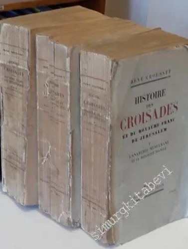 Histoire des Croisades et du Royaume Franc de Jérusalem, 3 TOME: TOME 1: L'Anarchie Musulmane et la Monarchie Franque, TOME 2:  Monarchie Franque et Monarchie Musulmane, L'Equilibre, TOME 3:  La Monarchie Musulmane et l'Anarchie Franque -