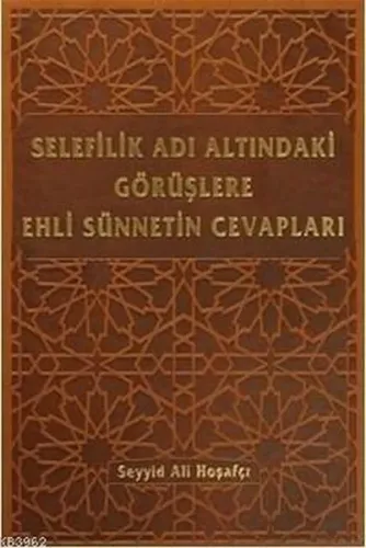 Selefilik Adı Altındaki Görüşlere Ehli Sünnetin Cevapları Ciltli