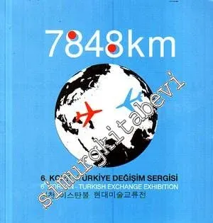 7848 Km.: 6. Kore - Türkiye Değişim Sergisi Kataloğu -