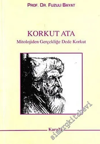 Korkut Ata: Mitolojiden Gerçekliğe Dede Korkut -        2003