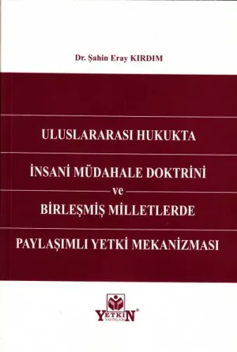Uluslararası Hukukta İnsani Müdahale Doktrini ve Birleşmiş Milletlerde Paylaşımlı Yetki Mekanizması