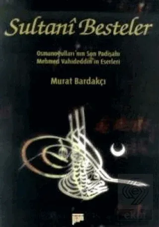 Sultani Besteler Osmanoğullarının Son Padişahı Mehmet Vahideddinin Eserleri