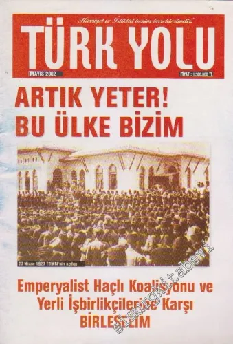Türk Yolu Dergisi - Dosya: Artık Yeter! Bu Ülke Bizim - Emperyalist Haçlı Koalisyonu Ve Yerli İşbirlikçilerine Karşı Birleşelim - 1      Mayıs 2002