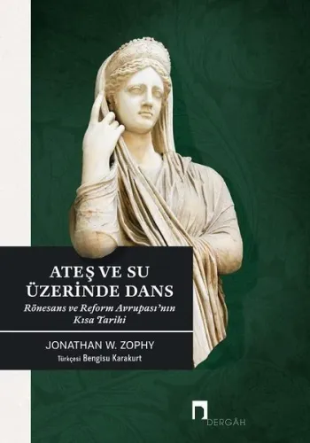 Ateş ve Su Üzerinde Dans; Rönesans ve Reform Avrupası'nın Kısa Tarihi