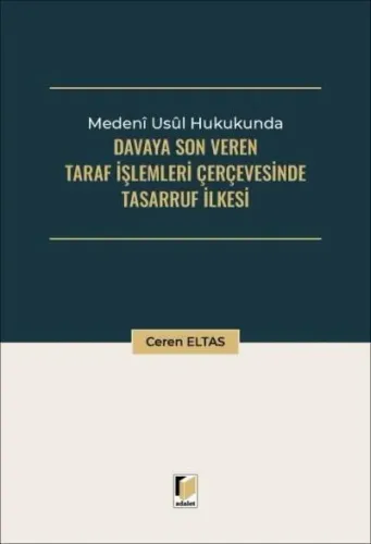 Medeni Usul Hukukunda Davaya Son Veren Taraf İşlemleri Çerçevesinde Tasarruf İlkesi