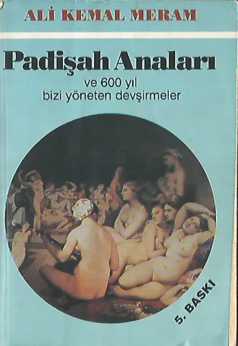 Padişah Anaları ve 600 Yıl Bizi Yöneten Devşirmeler Ali Kemal Meram To
