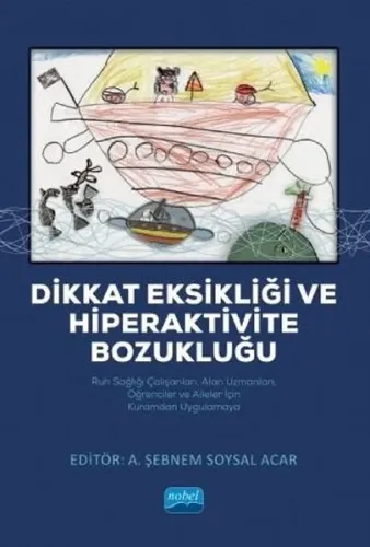 Dikkat Eksikliği ve Hiperaktivite Bozukluğu; Ruh Sağlığı Çalışanları, Alan Uzmanları, Öğrenciler ve Aileler İçin Kuramdan Uygulamaya