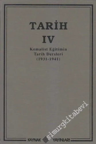 Tarih Cilt: 4: Kemalist Eğitimin Tarih Dersleri 1931 - 1941 -        2004