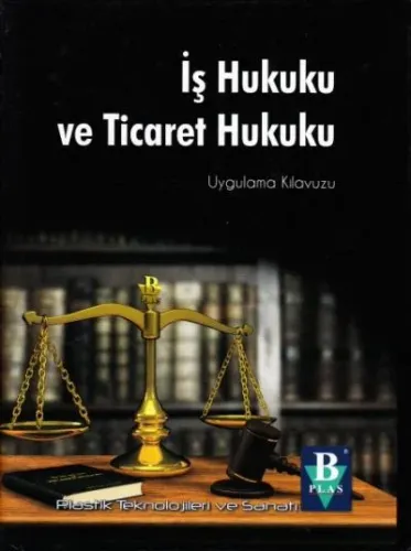 İş Hukuku ve Ticaret Hukuku ( Uygulama Kılavuzu )