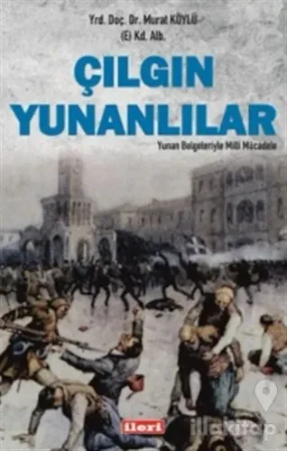 Çılgın Yunanlılar: Yunan Belgeleriyle Milli Mücadele