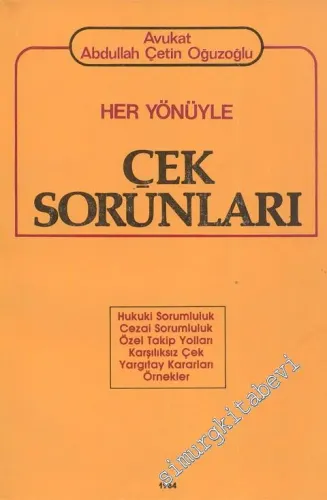 Çek Sorunları: Her Yönüyle - Hukuki Sorumluluk, Cezai Sorumluluk, Özel Takip Yolları, Karşılıksız Çek, Yargıtay Kararları, Örnekler -