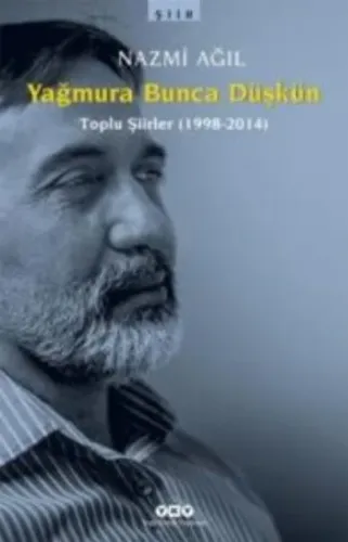 Yağmura Bunca Düşkün; Toplu Şiirler 1998-2014
