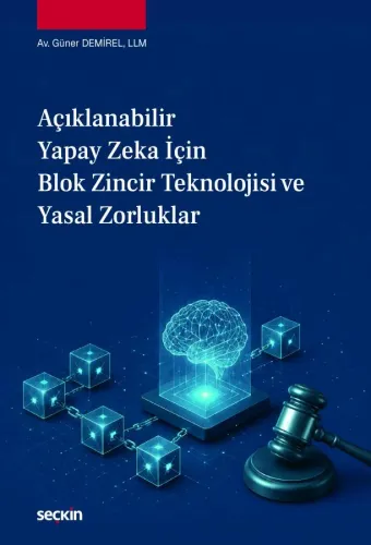 Açıklanabilir Yapay Zeka için Blok Zincir Teknolojisi ve Yasal Zorluklar
