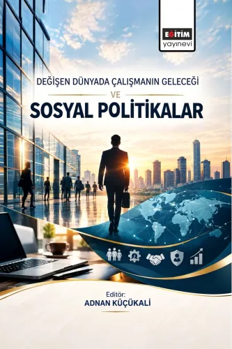 Değişen Dünyada Çalışmanın Geleceği ve Sosyal Politikalar