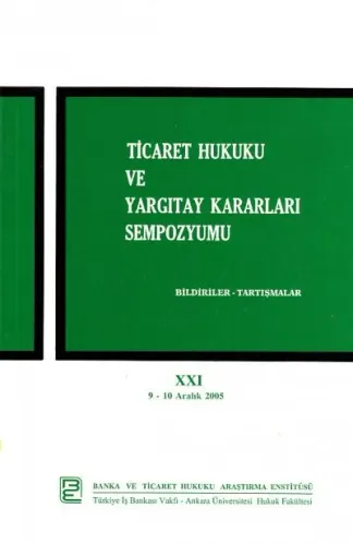 Ticaret Hukuku ve Yargıtay Kararları Sempozyumu, XXI