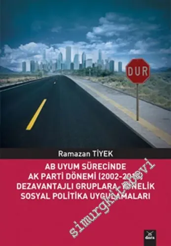 AB Uyum Sürecinde Ak Parti Dönemi 2002 - 2015: Dezavantajlı Gruplara Yönelik Sosyal Politika Uygulamaları -