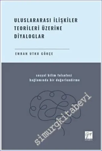 Uluslararası İlişkiler Teorileri Üzerine Diyaloglar Sosyal Bilim Felsefesi Bağlamında Bir Değerlendirme -        2023