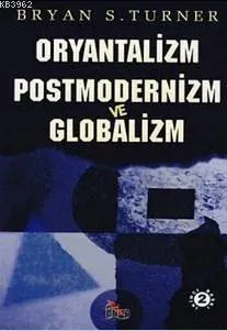 Oryantalizm Postmodernizm Globalizm Bryan S. Turner