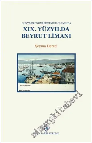 Dünya-Ekonomi Sistemi Bağlamında XIX.Yüzyılda Beyrut Limanı -         2023
