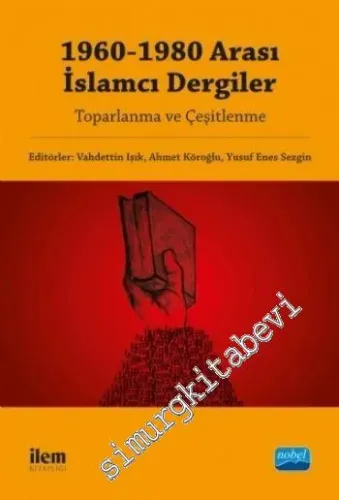 1960 - 1980 Arası İslâmcı Dergiler: Toparlanma ve Çeşitlenme -        2016