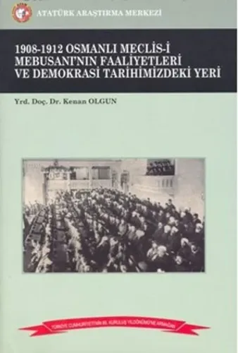 1908-1912 Osmanlı Meclis-i Mebusanı'nın Faaliyetleri ve Demokrasi Tarihimizdeki Yeri