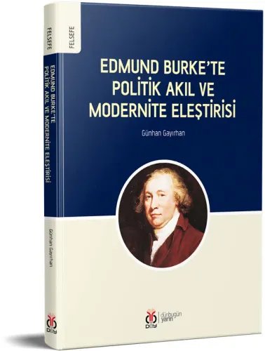 Edmund Burke’te Politik Akıl ve Modernite Eleştirisi Günhan Gayırhan Edmund Burke’te Politik Akıl ve Modernite Eleştirisi Günhan Gayırhan