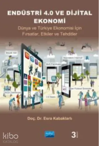 Endüstri 4.0 Ve Dijital Ekonomi- Dünya ve Türkiye Ekonomisi İçin Fırsatlar, Etkiler ve Tehditler