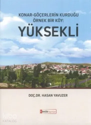 Konar - Göçerlerin Kurduğu Örnek Bir Köy : Yüksekli