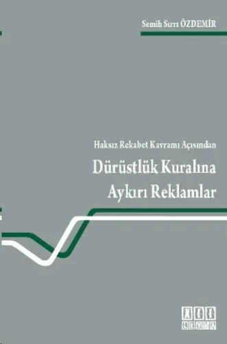 Haksız Rekabet Kavramı Açısından Dürüstlük Kuralına Aykırı Reklamlar