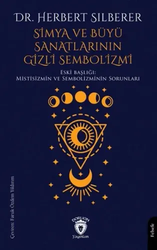 Simya ve Büyü Sanatlarının Gizli Sembolizmi;Mistisizmin Ve Sembolizminin Sorunları