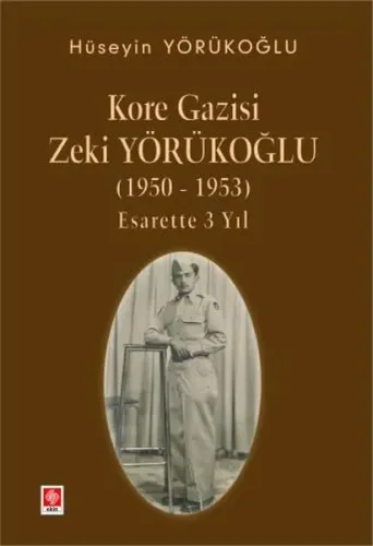 Kore Gazisi Zeki Yörükoğlu 1950 - 1953 Esarette 3 Yıl