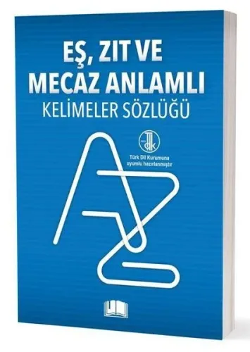 Eş-Zıt-Mecaz Anlamlı Kelimeler Sözlüğü (T.D.K Uyumlu)