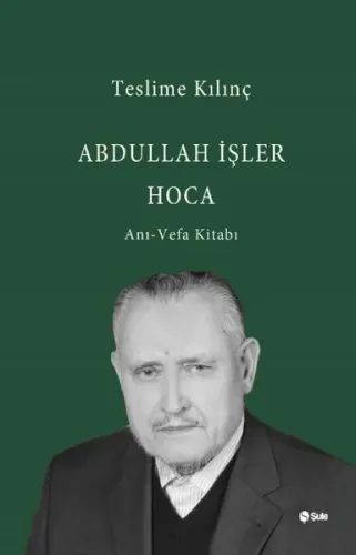 Abdullah İşler Hoca(Anı-Vefa Kitabı)